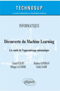 Découverte du Machine Learning. Les outils de l'apprentissage automatique - Fleury Gérard - Gondran Matthieu - Lacomme Philipp