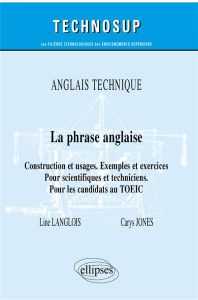 Anglais technique - La phrase anglaise - Construction et usages. Exemples et exercices - Pour scient - Langlois Line - Jones Carys - Chèze Claude