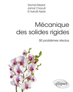 Mécanique des solides rigides. 50 problèmes résolus avec rappels de cours - Mesrar Rachid - Chaoufi Jamal - Arjdal El Hanafi