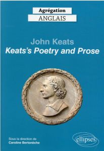 Agrégation Anglais. John Keats, Keats's Poetry and Prose, Edition 2022 - Bertonèche Caroline - Abdoul Michael - Elprin Jere