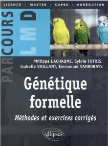 Génétique formelle. Méthodes et exercices corrigés - Lachaume Philippe - Tutois Sylvie - Vaillant Isabe