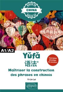 Yufa - Maîtriser la construction des phrases en chinois. Grammaire de base A1/A2 - Lai Yi-lin