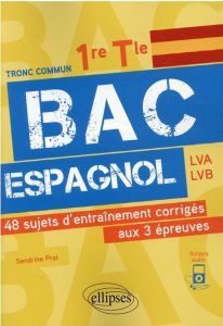 Bac espagnol 1re, Tle. 48 sujets d'entraînement corrigés aux 3 épreuves communes E3C - Prat Sandrine