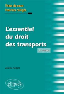 L'essentiel du droit des transports. Le contrat de transport de marchandises. Rappel de cours et exe - Aubert Jérôme