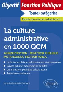 La culture administrative en 1000 QCM. Administration, fonction publique, mutations du secteur publi - Fol Michel - Abate Biagio - Bouajaj Mounia - Di Mé