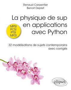 La physique de sup en applications avec Python. 32 modélisations de sujets contemporains avec corrig - Carpentier Renaud - Dépret Benoît