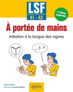 A portée de mains. Initiation à la langue des signes A1-A2, 2e édition revue et augmentée - Guitteny Pierre - Verlaine Laurent - Brugeille Jea