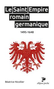 Le Saint Empire romain germanique. 1495-1648 - Nicollier Béatrice - Roman Yves - Daussy Hugues