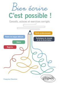 Bien écrire, c'est possible !. Conseils, astuces et exercices corrigés - Claustres Françoise