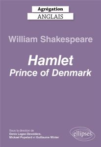 Agrégation Anglais. William Shakespeare, Hamlet, Prince of Denmark - Perspectives critiques, Edition - Lagae-Devoldère Denis - Popelard Mickaël - Winter