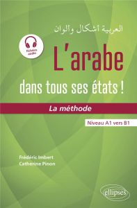 L'arabe dans tous ses états ! . La méthode, niveau A1 vers B1 - Imbert Frédéric - Pinon Catherine