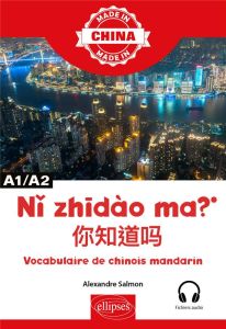 Ni zhidào ma ? A1/A2. Vocabulaire de chinois mandarin - Salmon Alexandre