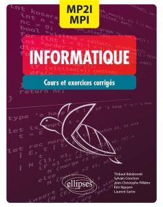 Informatique MP2I/MPI. CPGE 1re et 2e années Cours et exercices corrigés - Balabonski Thibaut - Conchon Sylvain - Filliâtre J