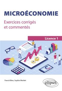 Microéconomie. Exercices corrigés et commentés. Licence 1 - Bien Franck - Méritet Sophie