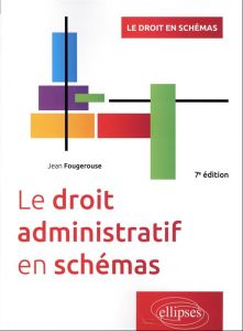 Le droit administratif en schémas. 7e édition - Fougerouse Jean