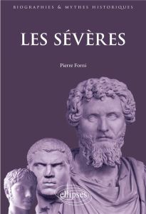 Les Sévères. Septime Sévère, Caracalla, Geta, Elgabal, Alexandre - Forni Pierre