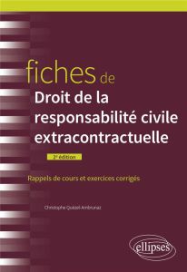 Fiches de droit de la responsabilité civile extracontractuelle. Rappels de cours et exercices corrig - Quézel-Ambrunaz Christophe