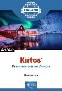 Kiitos. Premiers pas en finnois A1/A2 - Laval Alexandre - Merveilleux Marlène