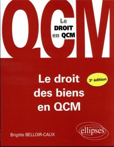 Le droit des biens en QCM. 3e édition - Belloir-Caux Brigitte