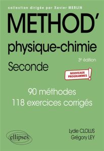 Méthod' physique-chimie 2de. 90 méthodes, 118 exercices corrigés, 3e édition - Clolus Lydie - Ley Grégory