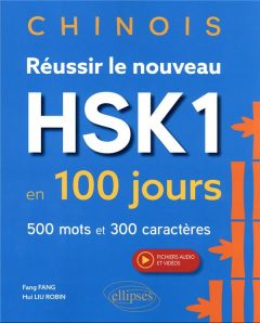 Chinois. Réussir le nouveau HSK 1 en 100 jours. 500 mots et 300 caractères - Fang Fang - Liu Robin Hui