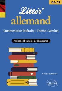 Littér'allemand ! Commentaire littéraire, thème, version (B2-C1). Méthode et entraînements corrigés - Lambert Hélène