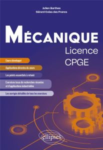 Mécanique licence/CPGE. Cours et exercices corrigés issus de recherche et d'applications industriell - Barthes Julien - Colas des Francs Gérard