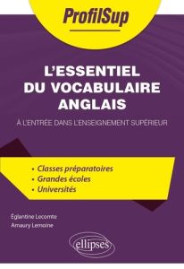 L'essentiel du vocabulaire anglais. A l'entrée dans l'enseignement supérieur - Lecomte Eglantine - Lemoine Amaury