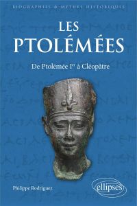 Les Ptolémées. De Ptolémée 1er à Cléopâtre - Rodriguez Philippe - Wackenier Stéphanie - Puech V