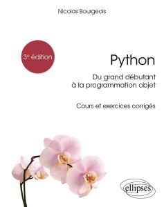 Python, du grand débutant à la programmation objet. Cours et exercices corrigés, Edition 2024 - Bourgeois Nicolas