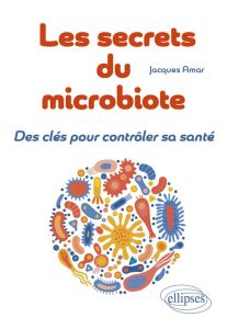 Les secrets du microbiote. Des clés pour contrôler sa santé - Amar Jacques