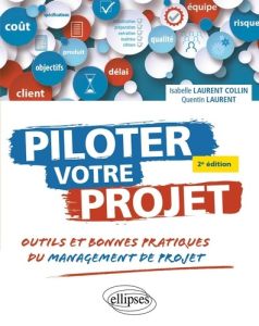 Piloter votre projet. Outils et bonnes pratiques du management de projet, 2e édition - Laurent Collin Isabelle - Laurent Quentin