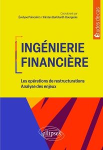 Ingénierie financière. Les opérations de restructuration - Analyse des enjeux - Poincelot Evelyne - Burkhardt-Bourgeois Kirsten