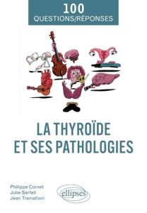 La thyroïde et ses pathologies - Cornet Philippe - Sarfati Julie - Tramalloni Jean