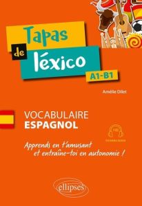 Tapas de léxico A1-B1. Apprends en t'amusant et entraîne-toi en autonomie ! (avec fichiers audio) - Dilet Amélie