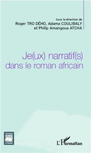 Je(ux) narratif(s) dans le roman africain - Tro Dého Roger - Coulibaly Adama - Atcha Philip Am