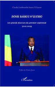 Denis Sassou N'guesso. Les grands discours du premier septennat 2002-2009 - Lemboumba Sassou N'guesso Claudia