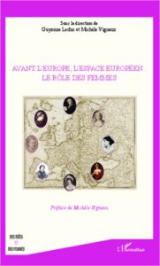 Avant l'Europe, l'espace européen. Le rôle des femmes - Leduc Guyonne - Vignaux Michèle