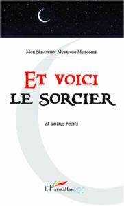 Et voici le sorcier - Muyengo Mulombe Sébastien