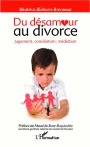 Du désamour au divorce. Jugement, conciliation, médiation - Blohorn-Brenneur Béatrice - Boer-Buquicchio Maud d