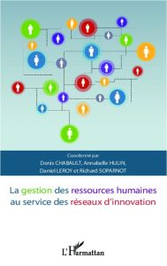 La gestion des ressources humaines au service des réseaux d'innovation - Chabault Denis - Hulin Annabelle - Leroy Daniel -