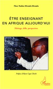 Etre enseignant en Afrique aujourd'hui. Héritage, défis, perspectives - Mvondo Mvondo Fleur Nadine - Capo Chichi Alain