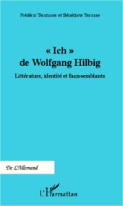 Ich de Wolfgang Hillbig. Littérature, identité et faux-semblants - Teinturier Frédéric - Terrisse Bénédicte