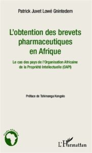 L'obtention des brevets pharmaceutiques en Afrique. Le cas des pays de l'Organisation Africaine de l - Lowé Gnintedem Patrick Juvet - Kongolo Tshimanga