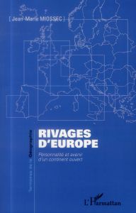 Rivages d'Europe. Personnalité et avenir d'un continent ouvert - Miossec Jean-Marie