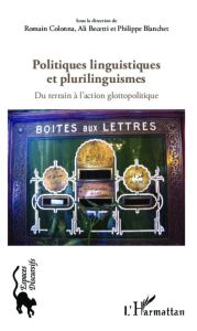 Politiques linguistiques et plurilinguismes. Du terrain à l'action glottopolitique - Colonna Romain - Becetti Ali - Blanchet Philippe