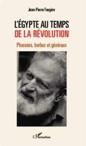 L'Egypte au temps de la révolution. Pharaons, barbus et généraux - Faugère Jean-Pierre