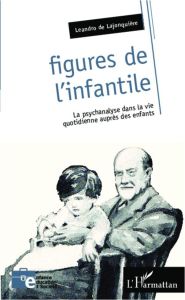 Figures de l'infantile. La psychanalyse dans la vie quotidienne auprès des enfants - Lajonquière Leandro de - Lévy Robert