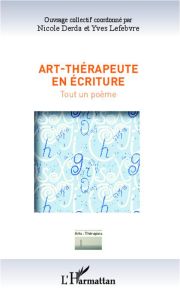 Art-thérapeute en écriture. Tout un poème - Derda Nicole - Lefebvre Yves