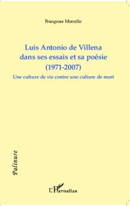 Luis Antonio de Villena dans ses essais et sa poésie (1971-2007). Une culture de vie contre une cult - Morcillo Françoise - Miglos Danièle